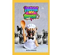 Pardon My Frenchie: Gourmet Goodies For Your Special Pup