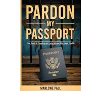 Pardon My Passport: Your Guide To Traveling and Living Abroad After Legal Trouble, Expert, Affordability, Employment