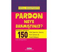 Pardon Neye Bakmıştınız?: Modern Sanatın 150 Yıllık Şaşırtıcı, Sarsıcı, Kimi Zaman da Tuhaf Hikayesi