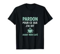 Pardon pour ce que j'ai dit avant mon cafe - mood menthe T-Shirt