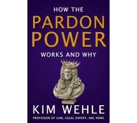 Pardon Power: How the Pardon System Works-and Why