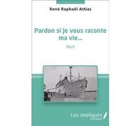 Pardon si je vous raconte ma vie... Récit - René Raphaël Attias - Les Impliqués - broché - Récit