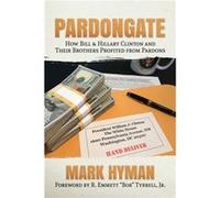 Pardongate How Bill amp Hillary Clinton and Their Brothers Profited from Pardons by Mark Hyman & Foreword by Tyrrell Jr Mark Hyman Foreword by Tyrrell Jr (Auteur)
