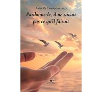 Pardonne-le, il ne savait pas ce qu'il faisait - Anna Di Campodarsego - Europa Edizioni - broché - Autobiographie