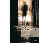 Pardonne-moi - Jean-Claude de Miras - Edilivre-Aparis - broché - Roman
