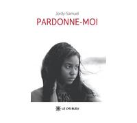 Pardonne-moi - Jordy-Samuel - Le Lys Bleu - broché - Roman