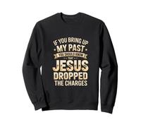 Pardonné par Jésus | Citation chrétienne My Past is Gone Sweatshirt