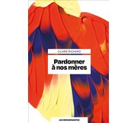 Pardonner à nos mères - Claire Richard - Les Renversantes - broché - Essai