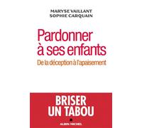 Pardonner à ses enfants De la déception à l'apaisement - Sophie Carquain - Albin Michel - broché - Essai