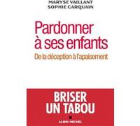 Pardonner à ses enfants Sophie Carquain (Auteur), Maryse Vaillant (Auteur)