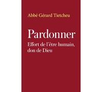 Pardonner Effort de l'être humain, don de Dieu - Gérard Tietcheu - Librinova - broché - Essai