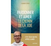 Pardonner et aimer Le chemin de la joie - Laurent Kerlo - Artege - broché - Essai