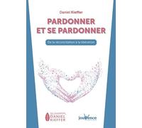 Pardonner Et Se Pardonner - De La Réconciliation À La Libération