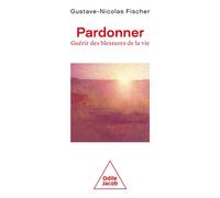 Pardonner Guérir des blessures de la vie - Gustave-Nicolas Fischer - Odile Jacob - broché - Guide