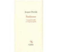 Pardonner: L'impardonnable et l'imprescriptible
