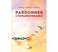 Pardonner l'impardonnable - Nouvelle Edition Marie-Thérèse Nadeau (Auteur)