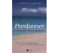 Gérald G. Jampolsky – Pardonner : L'ultime délivrance – Broché