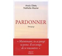 Pardonner - Ma Rencontre Bouleversante Avec Celle Qui A Tué Mon Père