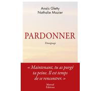 Pardonner - Ma Rencontre Bouleversante Avec Celle Qui A Tué Mon Père