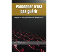 Pardonner n’est pas guérir: Enquête sur une injonction morale contemporaine