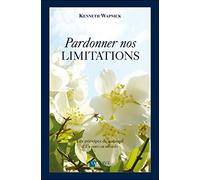 Pardonner nos limitations - Les principes de guérison d'Un cours en miracles