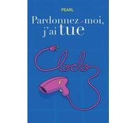 Pardonnez-moi, j'ai tué Cloclo - Pearl - Bookelis - broché - Monographie