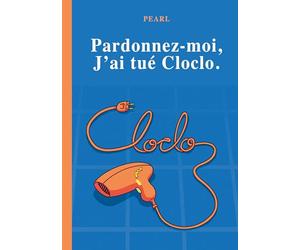 Pardonnez-moi, j'ai tué Cloclo: Roman