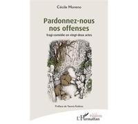 Cécile Moreno – Pardonnez-nous nos offenses – Tragi-comédie en vingt-deux actes – Broché