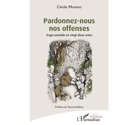 Pardonnez-nous nos offenses: Tragi-comédie en vingt-deux actes