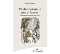 Pardonnez-nous nos offenses: Tragi-comédie en vingt-deux actes