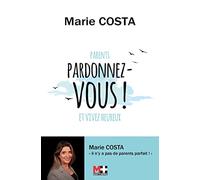 Pardonnez-vous !: Parents Pardonnez-vous et vivez heureux