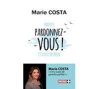 Pardonnez-vous ! Parents Pardonnez-vous et vivez heureux - Marie Costa - M+ Editions - Poche - Guide