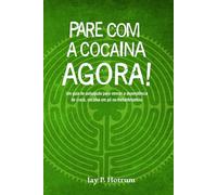 Pare com a Cocaína Agora! (GlobalAddictionSolutions.org): Um guia de autoajuda para vencer a dependência de crack, cocaína em pó ou metanfetamina (Portuguese Version)