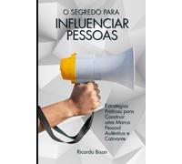 Pare de Se Promover: O Segredo para Ser Notado e Influenciar Pessoas: Estratégias Práticas para Construir uma Marca Pessoal Autêntica e Cativante