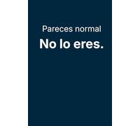 Pareces Normal: No lo eres.