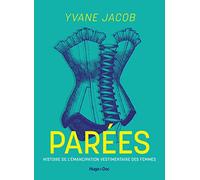 Parées: Histoire de l'émancipation vestimentaire des femmes