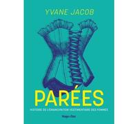 Parées Histoire de l'émancipation vestimentaire des femmes - Yvane Jacob - Hugo Doc - broché - Monographie