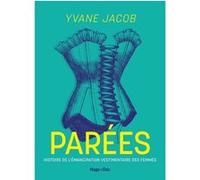 Parées: Histoire de l'émancipation vestimentaire des femmes