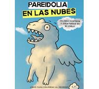 Pareidolia en las Nubes - Delinea Rostros y Criaturas en el Cielo -Libro para colorear al reves: Un cuaderno creativo para adultos y adolescentes - ... dibuja e imagina lo que ves entre las nubes