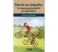Parent au singulier Monoparentalites plurielles - Claudette Guilmaine - Hopital Sainte-Justine - broché - Essai