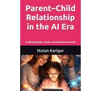 Parent-Child Relationship in the AI Era: Guiding Identity, Values, and Emotional Growth I Parenting in the AI era I Artificial intelligence and children I Digital parenting strategies