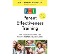 Thomas Gordon – Parent Effectiveness Training: The Proven Program for Raising Responsible Children