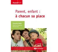 Parent, enfant : à chacun sa place 2009 - Françoise Peille - De Boeck Supérieur - broché - Essai
