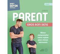 Parent - Gros bon sens - Mieux comprendre votre enfant pour mieux intervenir