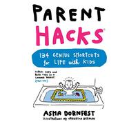 Les astuces des parents – Parent Hacks: 134 Genius Shortcuts for Life with Kids – Workman Calendars