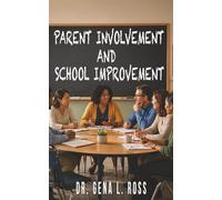 PARENT INVOLVEMENT AND SCHOOL IMPROVEMENT: PARENTS’ PERCEPTIONS OF ENGAGEMENT AND THE PATH TO SUSTAINED SCHOOL SUCCESS
