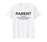 Parent Parce Que dire Non n'est Pas Un Titre de Poste drôle Maman Papa T-Shirt
