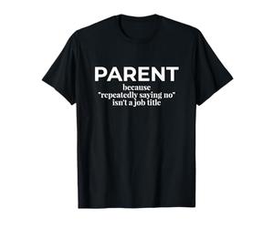 Parent Parce Que dire Non n'est Pas Un Titre de Poste drôle Maman Papa T-Shirt