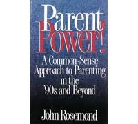 Parent Power!: A Common-Sense Approach to Parenting in the '90s and Beyond