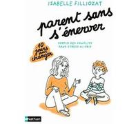 Parent sans s'énerver - Sortir des conflits sans stress ni cris Isabelle Filliozat (Auteur)